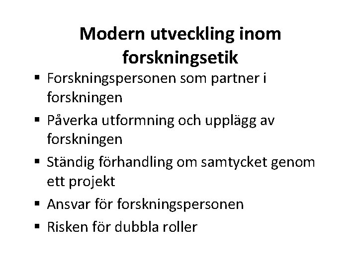 Modern utveckling inom forskningsetik § Forskningspersonen som partner i forskningen § Påverka utformning och