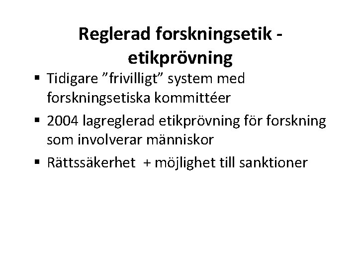 Reglerad forskningsetikprövning § Tidigare ”frivilligt” system med forskningsetiska kommittéer § 2004 lagreglerad etikprövning för