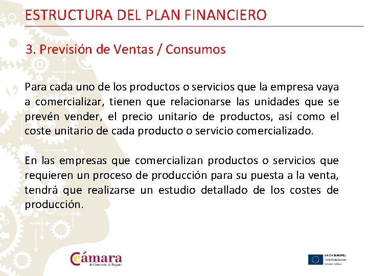 ESTRUCTURA DEL PLAN FINANCIERO 3. Previsión de Ventas / Consumos Para cada uno de