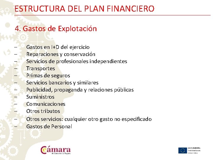 ESTRUCTURA DEL PLAN FINANCIERO 4. Gastos de Explotación ‒ ‒ ‒ Gastos en I+D