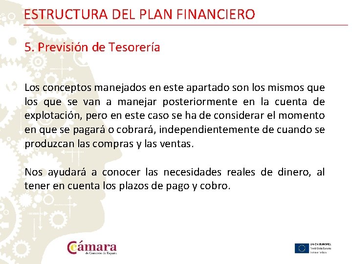 ESTRUCTURA DEL PLAN FINANCIERO 5. Previsión de Tesorería Los conceptos manejados en este apartado