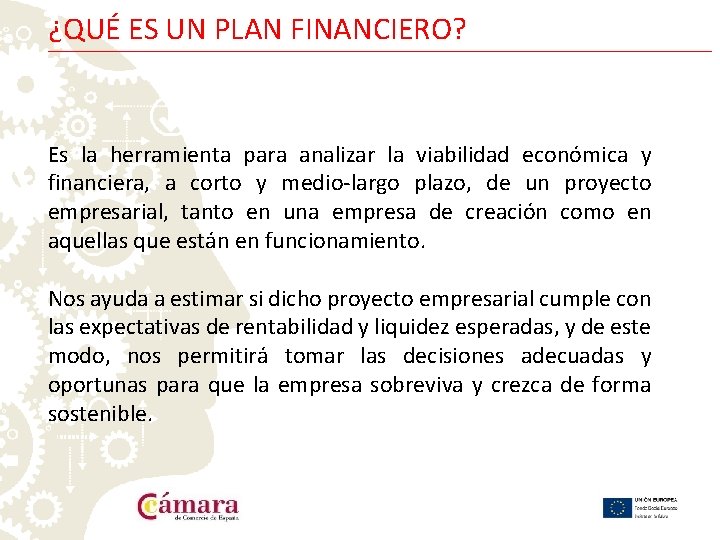 ¿QUÉ ES UN PLAN FINANCIERO? Es la herramienta para analizar la viabilidad económica y