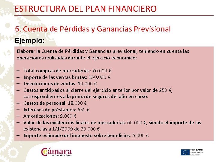 ESTRUCTURA DEL PLAN FINANCIERO 6. Cuenta de Pérdidas y Ganancias Previsional Ejemplo: Elaborar la