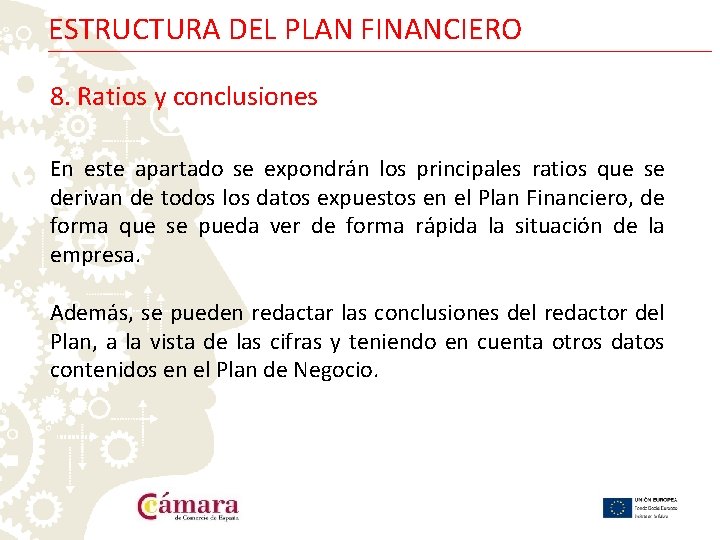 ESTRUCTURA DEL PLAN FINANCIERO 8. Ratios y conclusiones En este apartado se expondrán los