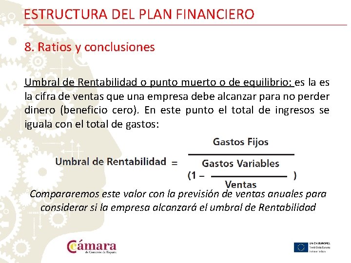 ESTRUCTURA DEL PLAN FINANCIERO 8. Ratios y conclusiones Umbral de Rentabilidad o punto muerto