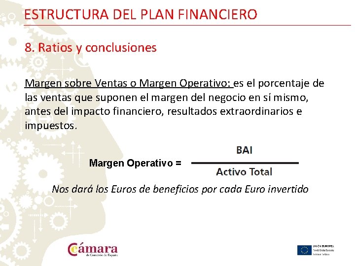 ESTRUCTURA DEL PLAN FINANCIERO 8. Ratios y conclusiones Margen sobre Ventas o Margen Operativo: