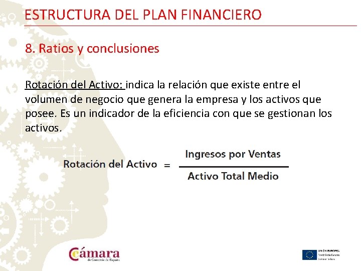 ESTRUCTURA DEL PLAN FINANCIERO 8. Ratios y conclusiones Rotación del Activo: indica la relación