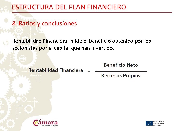 ESTRUCTURA DEL PLAN FINANCIERO 8. Ratios y conclusiones Rentabilidad Financiera: mide el beneficio obtenido