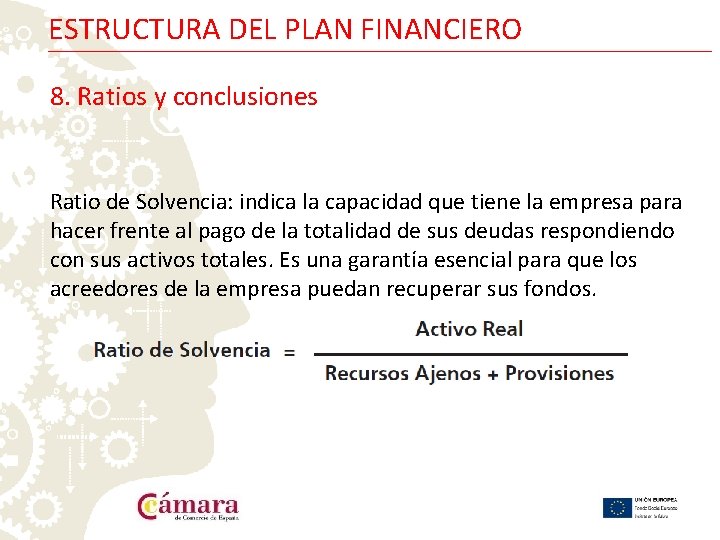 ESTRUCTURA DEL PLAN FINANCIERO 8. Ratios y conclusiones Ratio de Solvencia: indica la capacidad