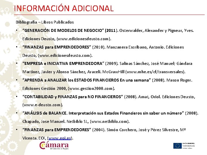 INFORMACIÓN ADICIONAL Bibliografía – Libros Publicados • “GENERACIÓN DE MODELOS DE NEGOCIO” (2011). Osterwalder,