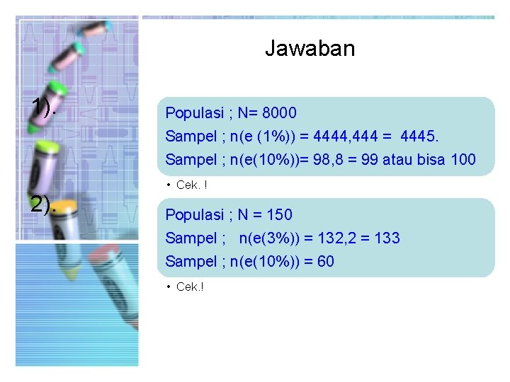 Jawaban 1). Populasi ; N= 8000 Sampel ; n(e (1%)) = 4444, 444 =