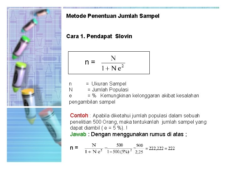 Metode Penentuan Jumlah Sampel Cara 1. Pendapat Slovin n= n = Ukuran Sampel N