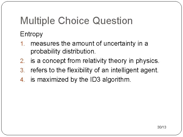 Multiple Choice Question Entropy 1. measures the amount of uncertainty in a probability distribution.