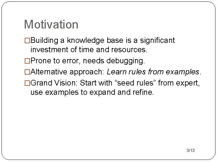 Motivation �Building a knowledge base is a significant investment of time and resources. �Prone