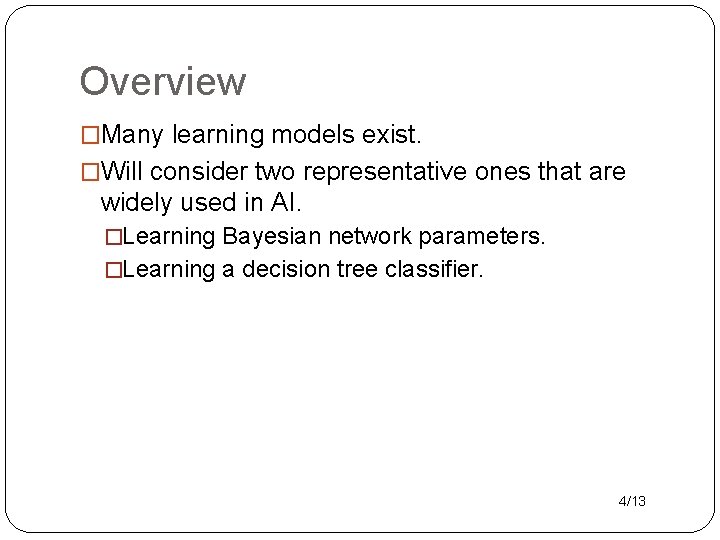 Overview �Many learning models exist. �Will consider two representative ones that are widely used