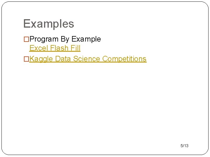 Examples �Program By Example Excel Flash Fill �Kaggle Data Science Competitions 5/13 