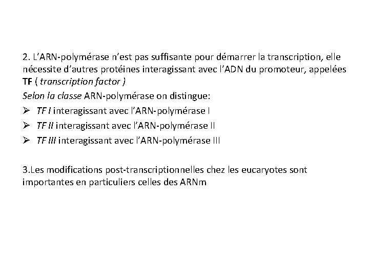 2. L’ARN-polymérase n’est pas suffisante pour démarrer la transcription, elle nécessite d’autres protéines interagissant