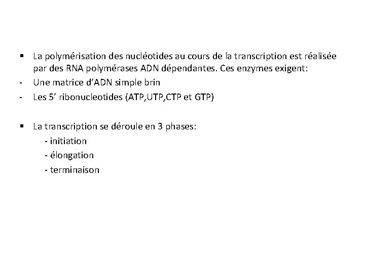 § La polymérisation des nucléotides au cours de la transcription est réalisée par des