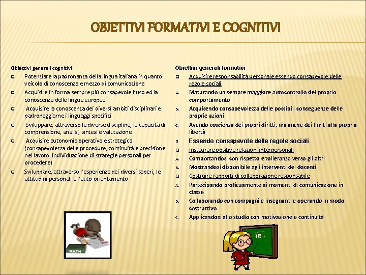 OBIETTIVI FORMATIVI E COGNITIVI Obiettivi generali cognitivi q q q Potenziare la padronanza della