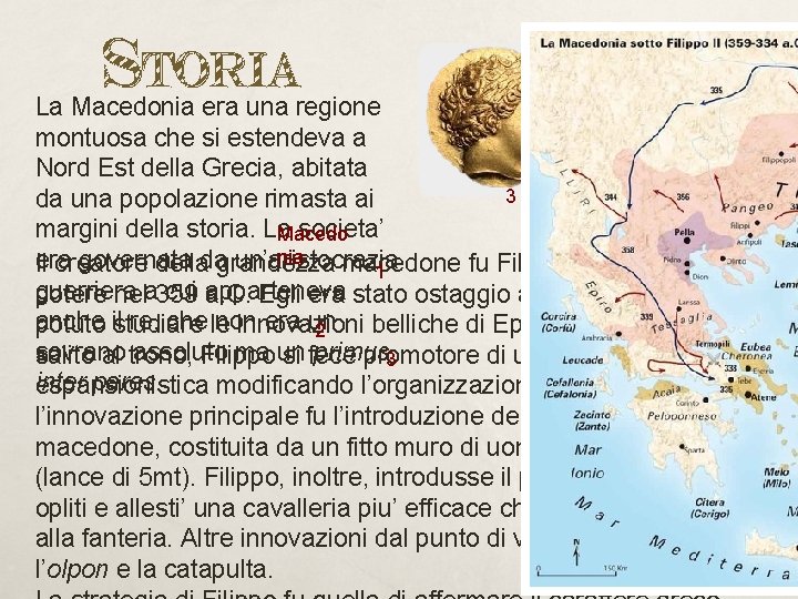 Storia La Macedonia era una regione montuosa che si estendeva a Nord Est della