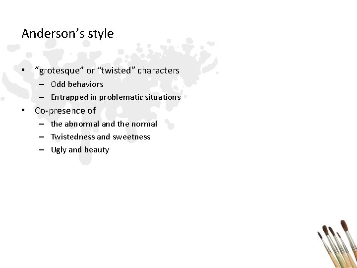 Anderson’s style • “grotesque” or “twisted” characters – Odd behaviors – Entrapped in problematic