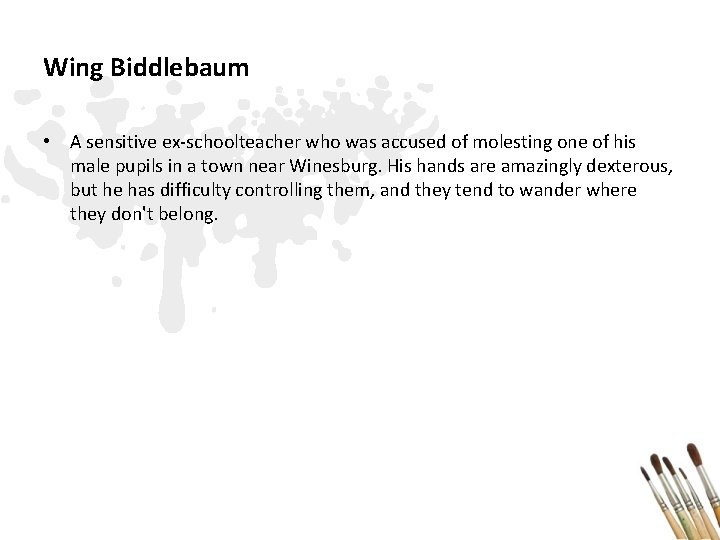 Wing Biddlebaum • A sensitive ex-schoolteacher who was accused of molesting one of his
