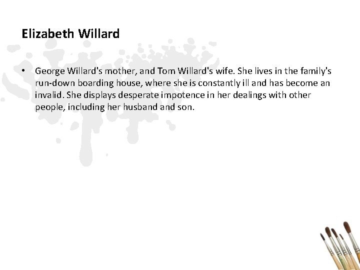 Elizabeth Willard • George Willard's mother, and Tom Willard's wife. She lives in the