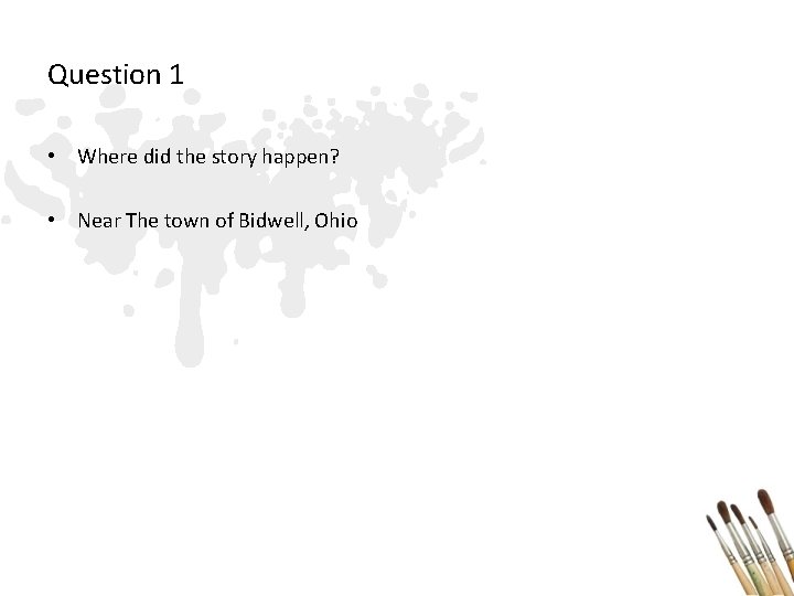 Question 1 • Where did the story happen? • Near The town of Bidwell,