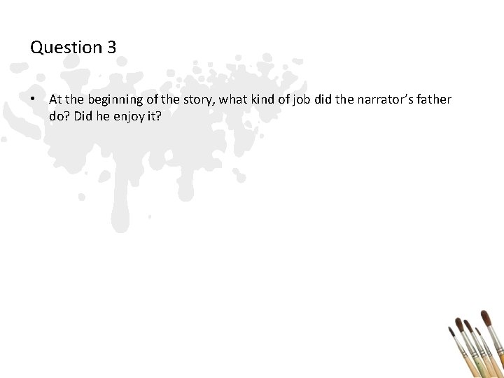 Question 3 • At the beginning of the story, what kind of job did