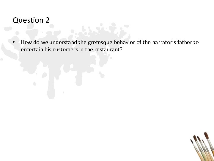 Question 2 • How do we understand the grotesque behavior of the narrator’s father