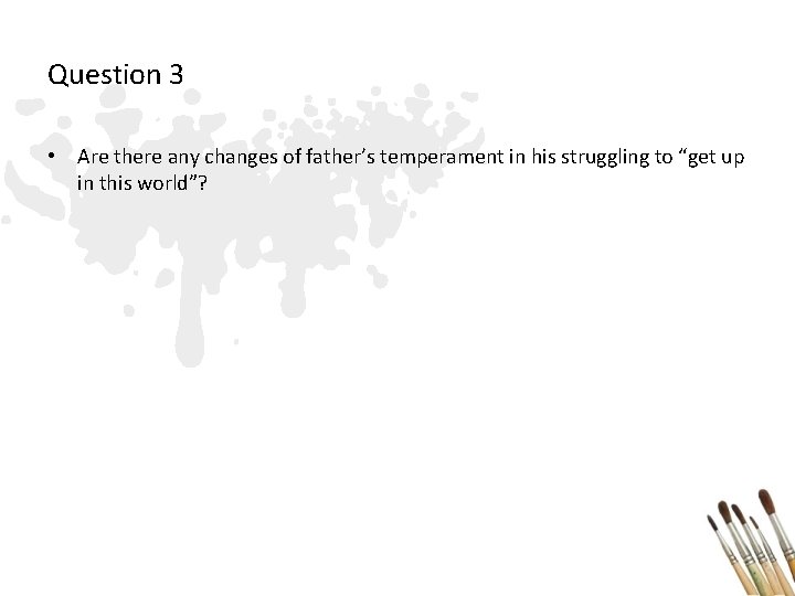 Question 3 • Are there any changes of father’s temperament in his struggling to