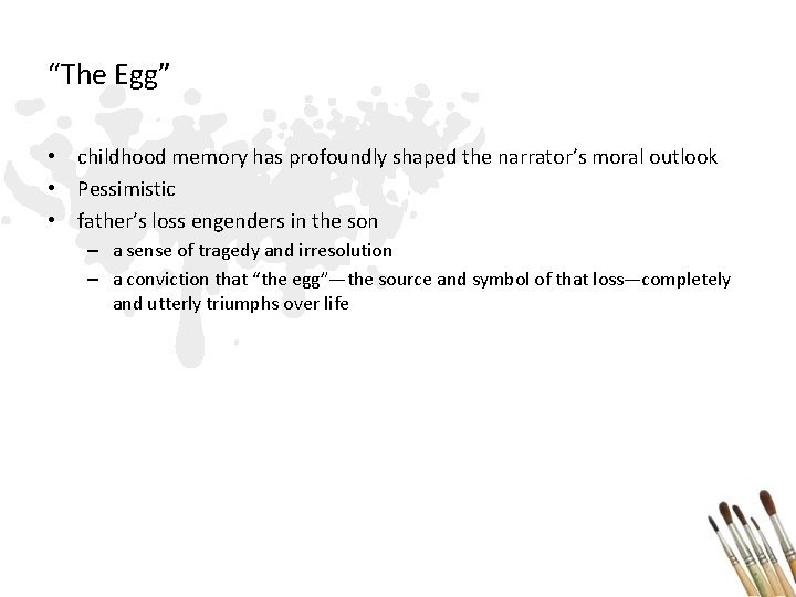 “The Egg” • childhood memory has profoundly shaped the narrator’s moral outlook • Pessimistic