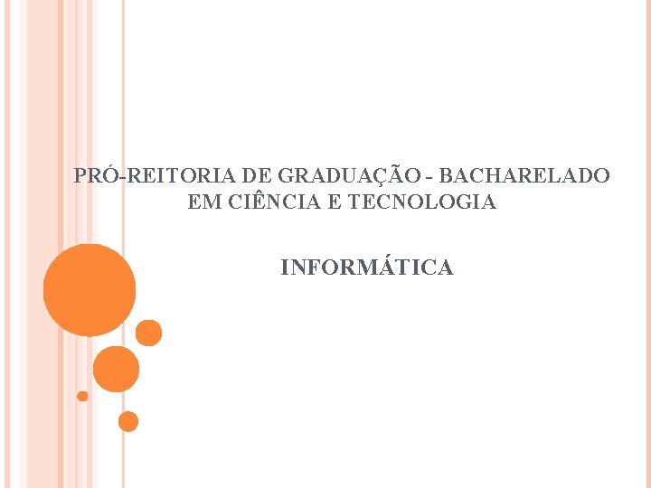 PRÓ-REITORIA DE GRADUAÇÃO - BACHARELADO EM CIÊNCIA E TECNOLOGIA INFORMÁTICA 