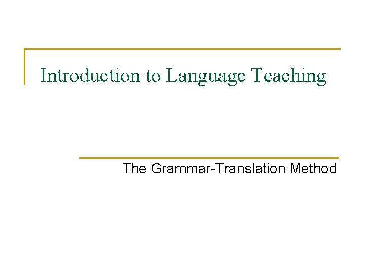 Introduction to Language Teaching The Grammar-Translation Method 