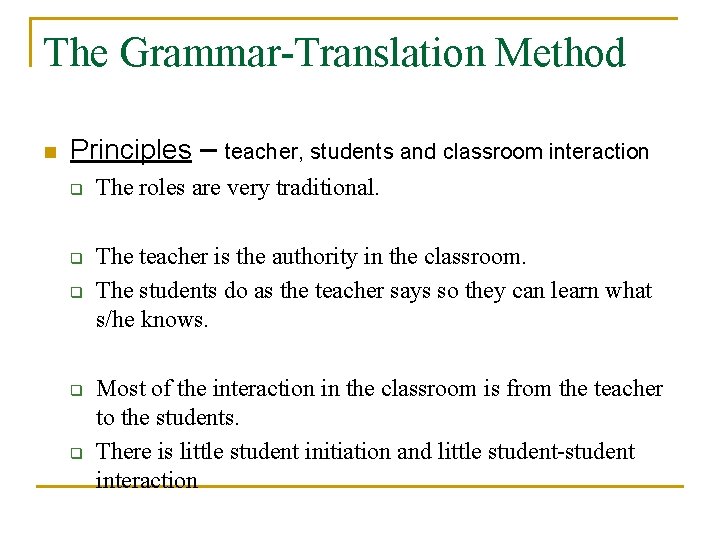 The Grammar-Translation Method n Principles – teacher, students and classroom interaction q q q