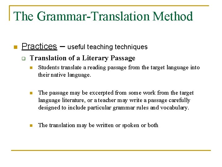 The Grammar-Translation Method n Practices – useful teaching techniques q Translation of a Literary