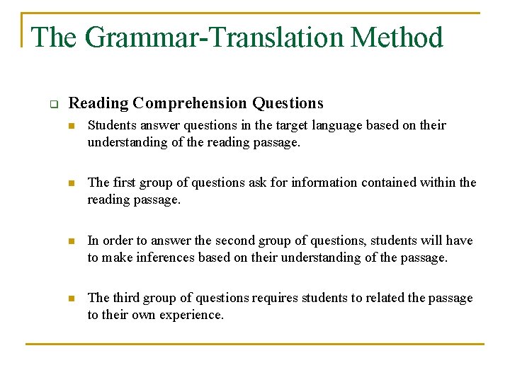 The Grammar-Translation Method q Reading Comprehension Questions n Students answer questions in the target