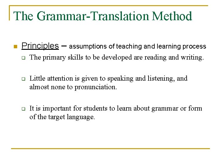 The Grammar-Translation Method n Principles – assumptions of teaching and learning process q q