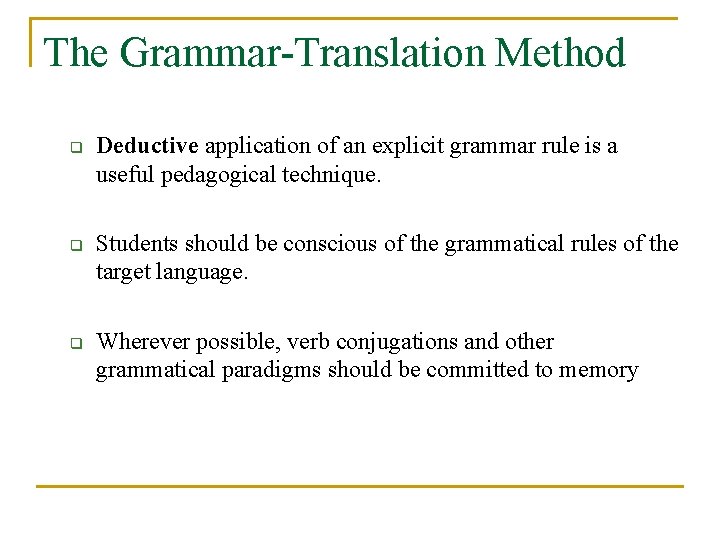 The Grammar-Translation Method q q q Deductive application of an explicit grammar rule is