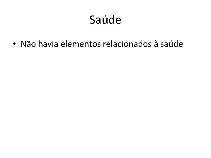 Saúde • Não havia elementos relacionados à saúde 