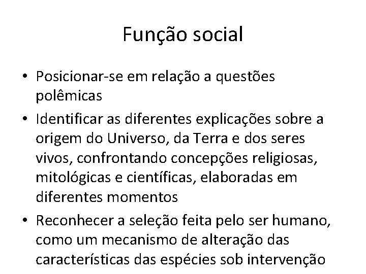 Função social • Posicionar-se em relação a questões polêmicas • Identificar as diferentes explicações