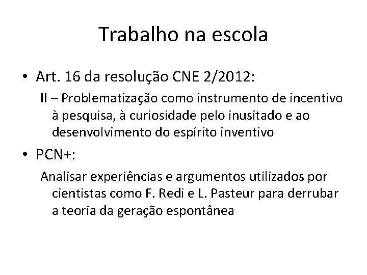 Trabalho na escola • Art. 16 da resolução CNE 2/2012: II – Problematização como