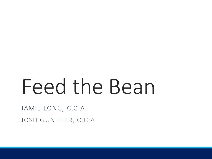 Feed the Bean JAMIE LONG, C. C. A. JOSH GUNTHER, C. C. A. 