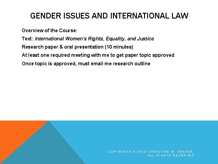 GENDER ISSUES AND INTERNATIONAL LAW Overview of the Course: Text: International Women’s Rights, Equality,