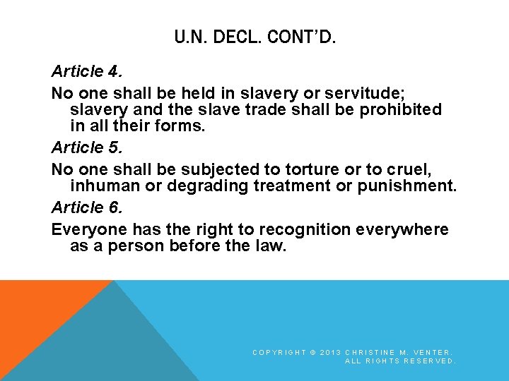 U. N. DECL. CONT’D. Article 4. No one shall be held in slavery or