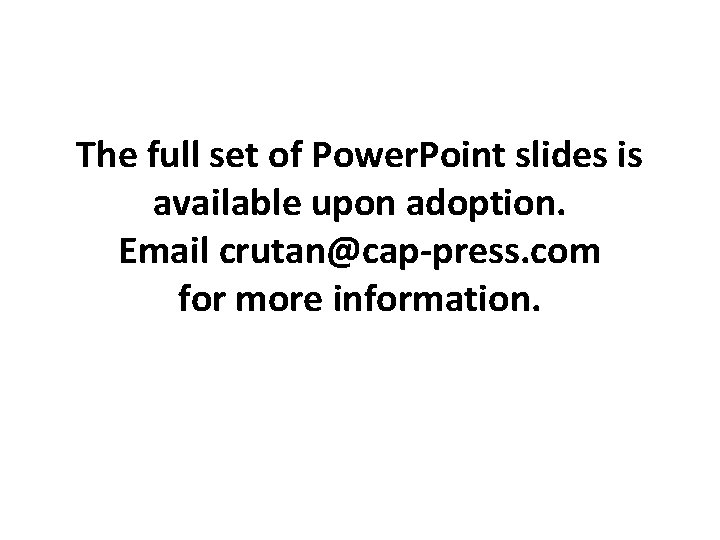 The full set of Power. Point slides is available upon adoption. Email crutan@cap-press. com
