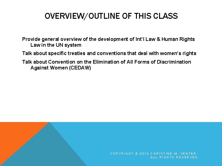 OVERVIEW/OUTLINE OF THIS CLASS Provide general overview of the development of Int’l Law &