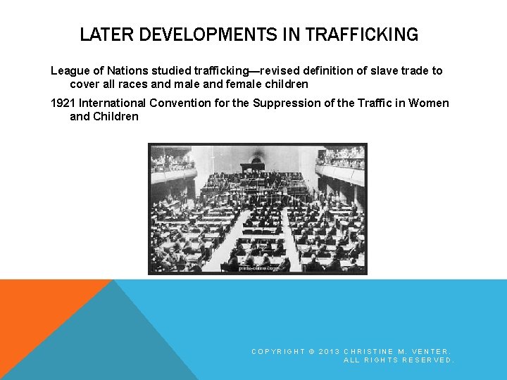 LATER DEVELOPMENTS IN TRAFFICKING League of Nations studied trafficking—revised definition of slave trade to