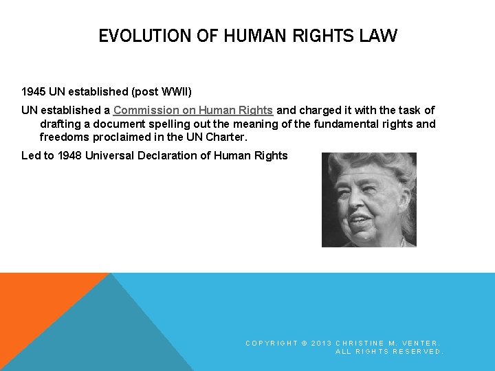 EVOLUTION OF HUMAN RIGHTS LAW 1945 UN established (post WWII) UN established a Commission