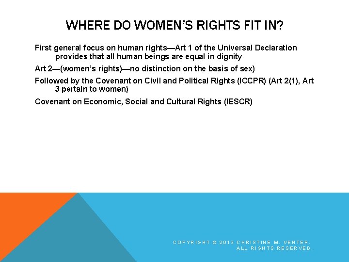 WHERE DO WOMEN’S RIGHTS FIT IN? First general focus on human rights—Art 1 of